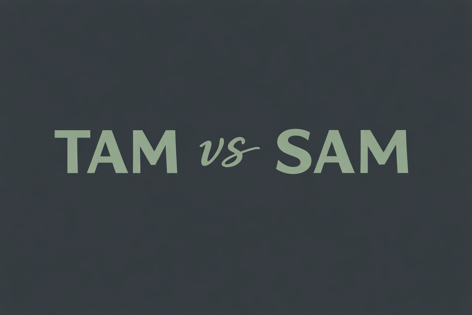 TAM vs SAM marketing and sales